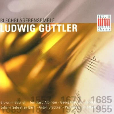 Blechbläserensemble Ludwig GüttlerGabrieli, Albinoni, Eben, Bach, Rentzsch, Bruckner, Händel: Works for Brass Ensemble