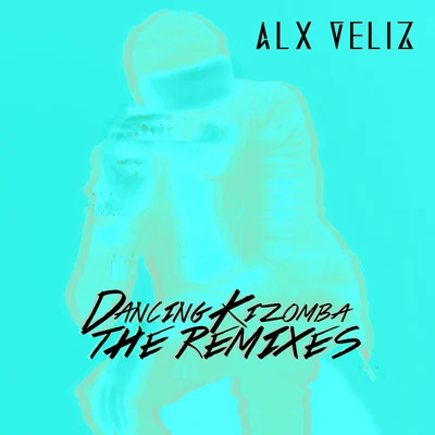 Alx VelizDancing Kizomba (The Remixes)