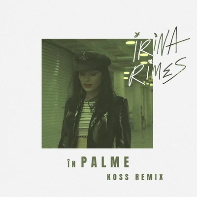 Irina Rimes/Mahmut Orhan/Mert OksuzIn Palme (Koss Remix)