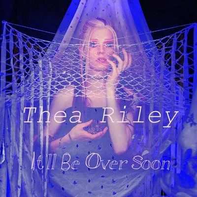 Thea RileySolarstoneIt'll Be over Soon