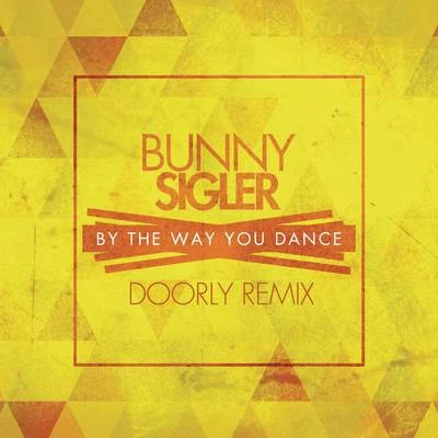 Bunny SiglerBy The Way You Dance (Doorly Remix)