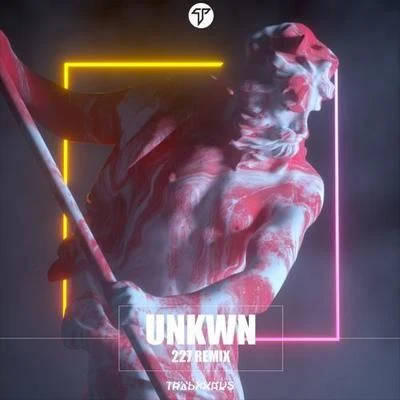 UNKWN227 (Unkwn Remix)