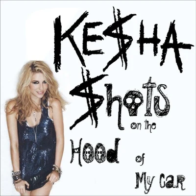 KESHA/Tom NevilleShots On The Hood Of My Car