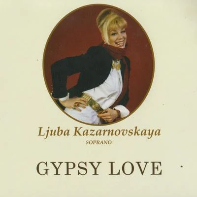 ljuba KazarnovskayaGypsy Love