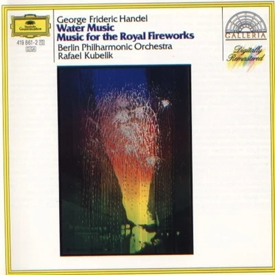 Rafael Kubelík/Inga Kalna/Biagio Pizzuti/Giuseppe Maletto/Maureen Forrester/Julia Lezhneva/Franz Crass/Berliner Philharmoniker/Lynne Dawson/Hedwig BilgramWater MusicMusic for the Royal Fireworks