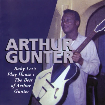 Arthur Gunterbaby lets playhouse: the best of Arthur Gunter