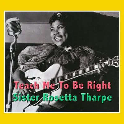 Marie Knight/Sister Rosetta TharpeTeach Me To Be Right