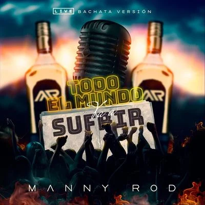 Manny RodTodo el Mundo Va a Sufrir (Bachata Version) [Live]