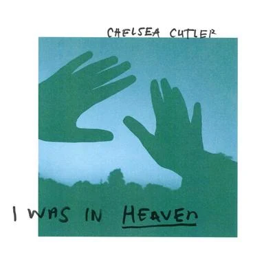 Chelsea CutlerI Was In Heaven