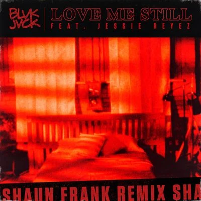 Jessie Reyez/Big SeanLove Me Still (Shaun Frank Remix)