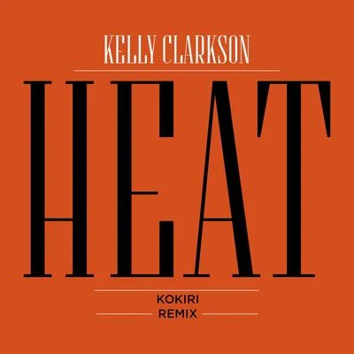 Kelly ClarksonHeat (Kokiri Remix)