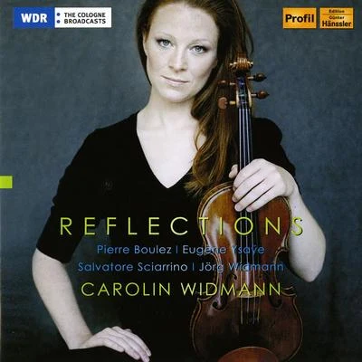 Carolin WidmannViolin Recital: Widmann, Caroline - BOULEZ, P.YSAŸE, E.SCIARRINO, S.WIDMANN, J. (Reflections)