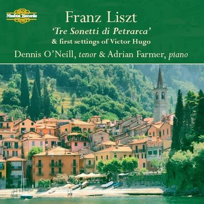 Dennis O'NeillLiszt: "Tre Sonetti Di Petrarca" And Other Songs