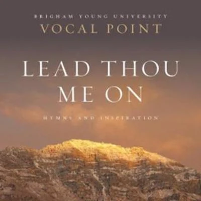 BYU Vocal PointLead Thou Me On: Hymns and Inspiration