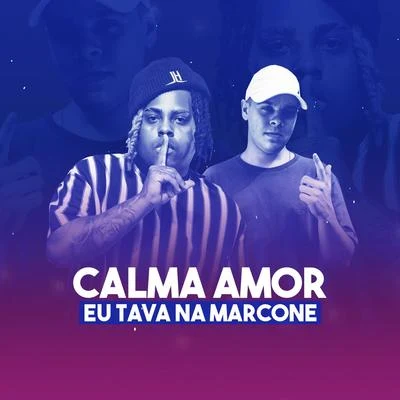 Mc KitinhoCalma Amor, Eu Tava Na Marcone