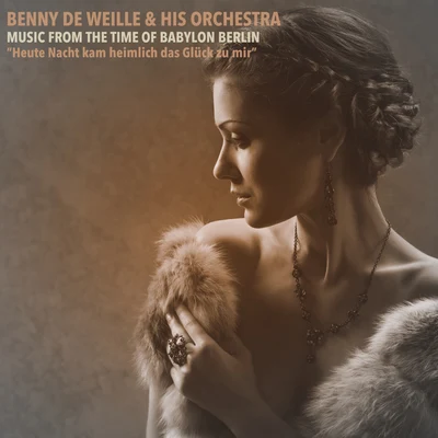 Benny de WeilleMusic From the Time of Babylon Berlin; Heute Nacht kam heimlich das Glück zu mir