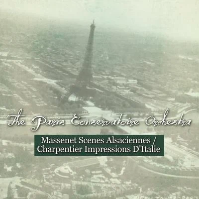 Paris Conservatoire OrchestraMassenet: Scenes Alsaciennes - Charpentier: Impressions D'Italie