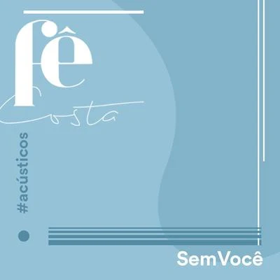 Fê CostaSem Você (Acústico)