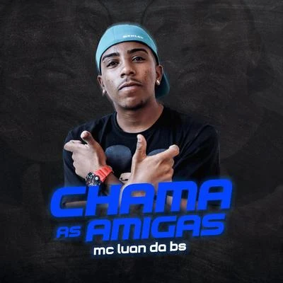 MC Luan da BSChama as Amigas