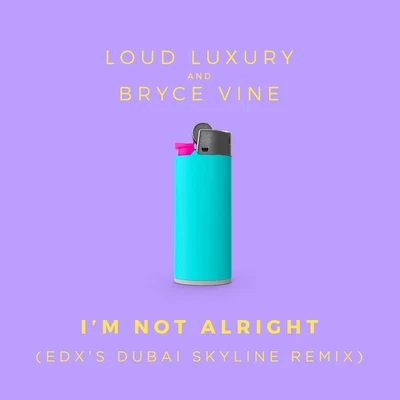 Bryce VineI'm Not Alright (EDX's Dubai Skyline Remix)