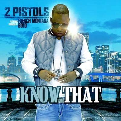 2 PistolsJoel OrtizFrench MontanaKnow That (feat. French Montana)