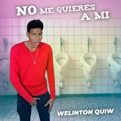 Welinton QuiwNo Me Quieres a Mi