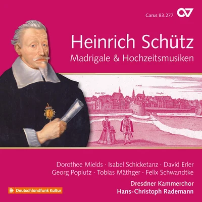 Dorothee MieldsSCHÜTZ, H.: Recordings (Complete), Vol. 19 - Madrigale und Hochzeitsmusiken (Dresden Chamber Choir, Rademann)