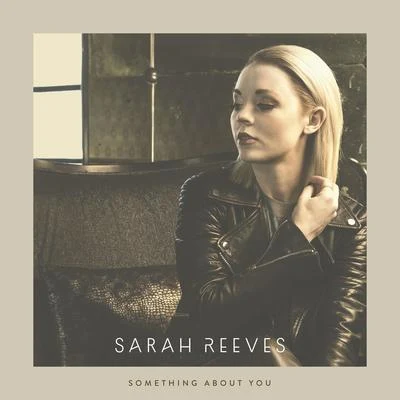 Sarah ReevesSomething About You