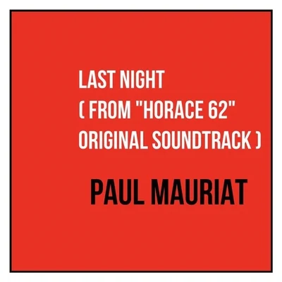 Paul Mauriat/Orchestre Philharmonique De Radio France/Rachel/Liberace/Jane Birkin/Jean-Baptiste Maunier/Andre Popp/Céline Dion/Quintino & BlasterjaxxLast Night (From "Horace 62" Original Soundtrack)