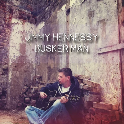 Jimmy HennessyHugelBusker Man