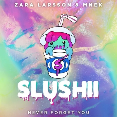 SlushiiBlucktherNever Forget You (Slushii Remix)