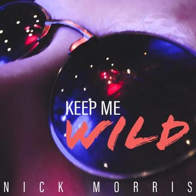 Nick MorrisKeep Me Wild