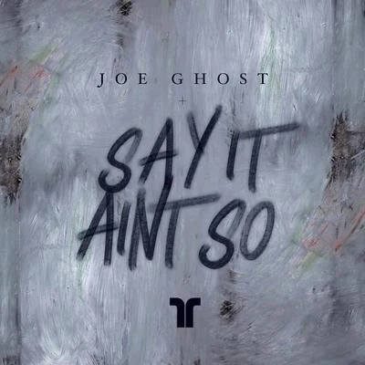 Joe GhostSay It Aint So