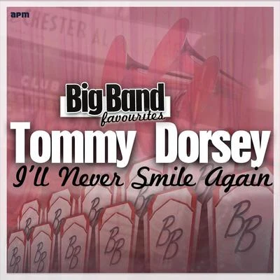 Tommy Dorsey and His Orchestra/Frank Sinatra/The Pied PipersIll Never Smile Again - Big Band Favourites