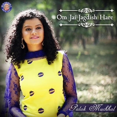 Palak MuchhalOm Jai Jagdish Hare