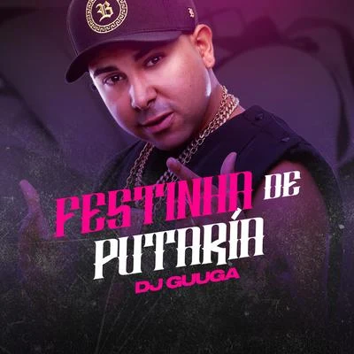 Dj GuugaFestinha de Putaría