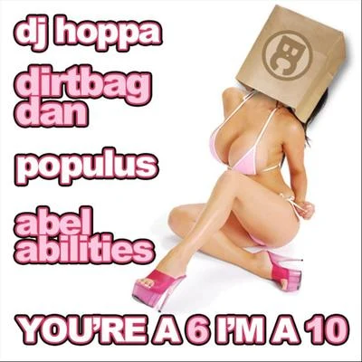 DJ Hoppa/DemrickYoure a 6, Im a 10 (feat. Dirtbag Dan, Populus & Abel Abilities) - Single