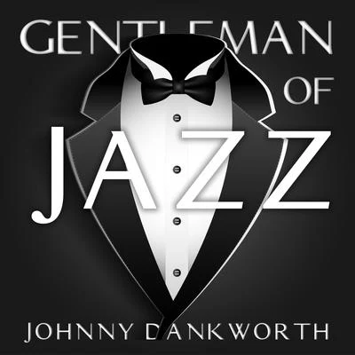 Johnny DankworthGentleman Of Jazz