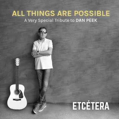 EtceteraAll Things Are Possible, a Very Special Tribute to Dan Peek