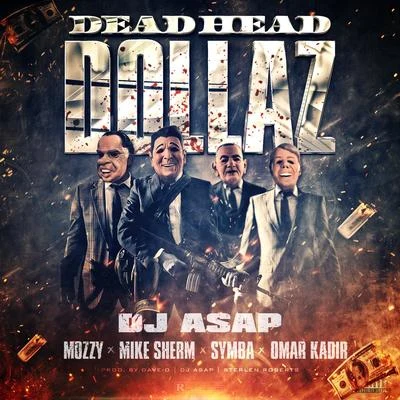 Dj AsapDead Head Dollaz (feat. Mozzy, Mike Sherm, Symba & Omar Kadir)