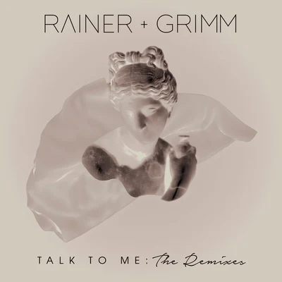 Rainer + Grimm/Michelle TreacyTalk To Me: The Remixes