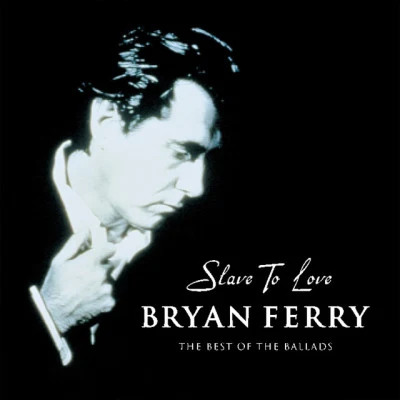 Bryan FerrySlave To Love - The Best Of The Ballads