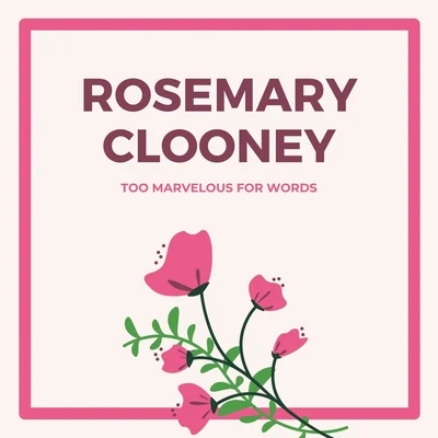 Rosemary ClooneyToo Marvelous for Words