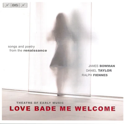 James BowmanTHEATRE OF EARLY MUSIC: Love Bade Me Welcome - Songs and Poetry from the Renaissance