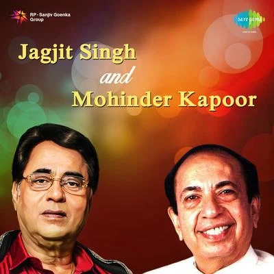 Jagjit Singh/Chitra Singh/Pt. Brij Bhushan KabraJagjit Singh And Mohinder Kapoor