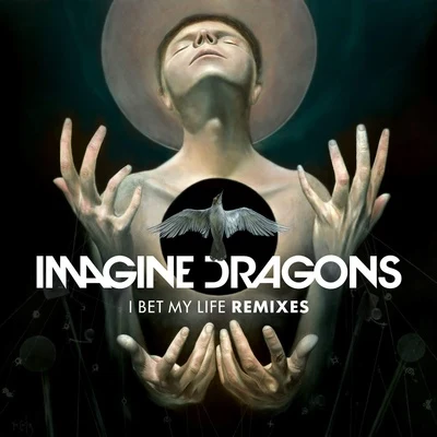 Imagine DragonsI Bet My Life (Remixes)