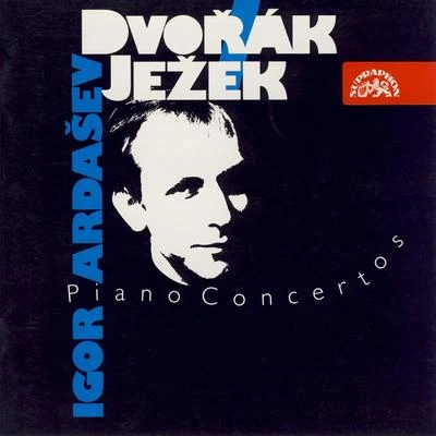 Igor ArdasevDvořák & Ježek: Piano Concertos