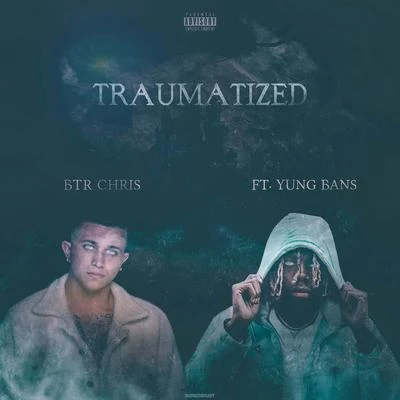 BTR ChrisTraumatized (feat. Yung Bans)