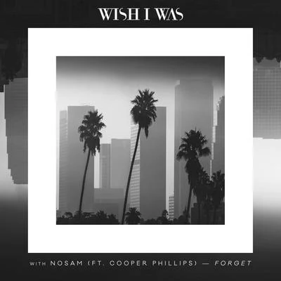 Wish I Was/tyDi/Geena FontanellaForget (Ft. Cooper Phillip)