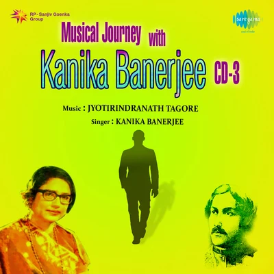 Sahana Devi/Kanika Banerjee/Uma Bose/Juthika Roy/Dilipkumar Roy Jr./Renuka Dasgupta/Harendra Nath Chatterjee/Nilima Banerjee Jr./Geeta Sen Naha/Bandana SinghaMusical Journey With Kanika Banerjee Volume 3